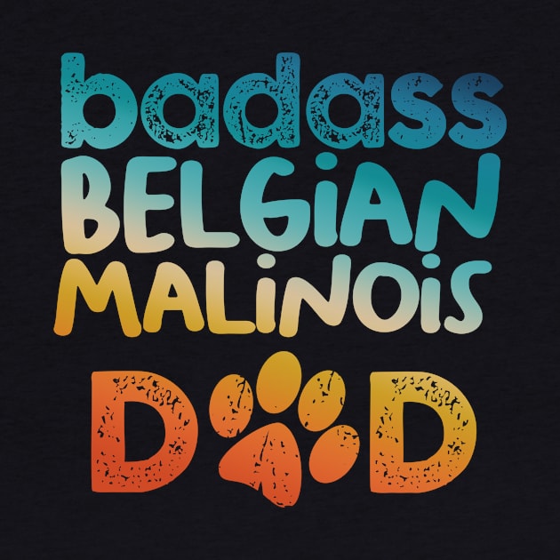 Badass Belgian Malinois Dad by MetropawlitanDesigns